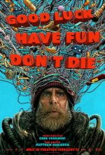Good Luck, Have Fun, Don&rsquo;t Die Movie Poster