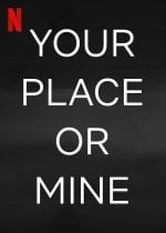 Your Place Or Mine poster