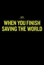 When You Finish Saving The World poster