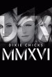 Dixie Chicks - DCX MMXVI - In Concert poster