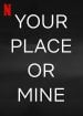 Your Place Or Mine poster