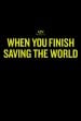 When You Finish Saving The World poster